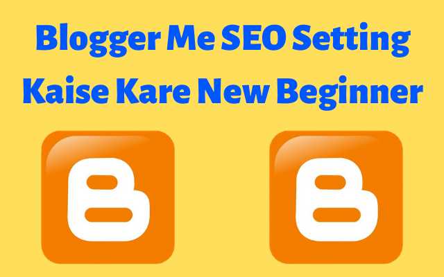 how to set up blogger seo setting, blogger me setting kaise kare hindi me